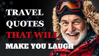 The Funniest Travel Quotes Will Make You Cry Laughing | Fabulous Quotes