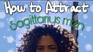 HOW TO ATTRACT A SAGITTARIUS MAN - ALL ABOUT SAGITTARIUS MEN