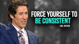 Force Yourself To Be Consistent | Inspired Joel Osteen Motivation