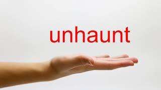 How to Pronounce unhaunt - American English