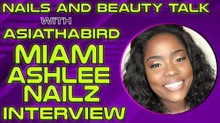 Nails and Beauty Talk with ASIATHABIRD | Miami Ashlee Nailz Interview