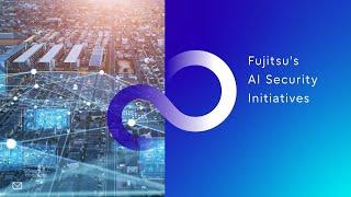 Fujitsu's AI Security Initiatives