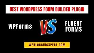 WPForms Vs Fluent Forms Comparison Review: Which Is the Best WordPress Form Builder Plugin in 2025