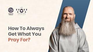 How To Always Get What You Pray For? || Fr. Columba Jordan CFR || The WOW Series