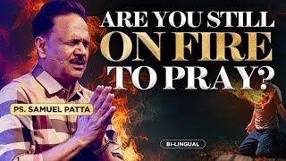 The Hidden DANGER of Losing Your FIRE For Prayer | Ps. Samuel Patta | Bi-lingual