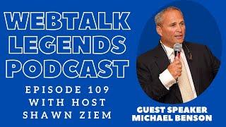 Webtalk Legends Podcast  episode 109  Michael Benson with host Shawn Ziem