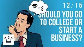 Should You Go To College Or Start A Business?