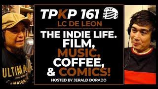 TPKP 161: LC De Leon | The Indie Life, Film, Music, Coffee, and Comics