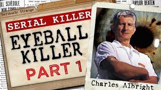 THE EYEBALL KILLER - Charles Albright (Part 1) | #SERIALKILLERFILES #42