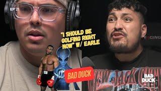 Ep 21 | " I should be golfing right now" w/ Earle | Bad Duck