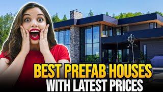 BEST PREFAB HOUSES WITH LATEST PRICES