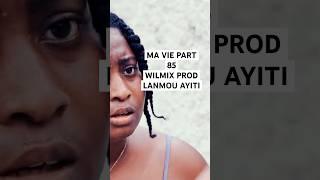 MA VIE PART 85 HISTOIRE VRAIE WILMIX PROD & LANMOU AYITI #lanmouayiti509 #wilmixprod #mavie