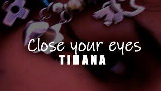 Close Your Eyes | tihana.net