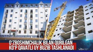 Oʻzboshimchalik bilan qurilgan koʻp qavatli uylar buzib tashlanadi