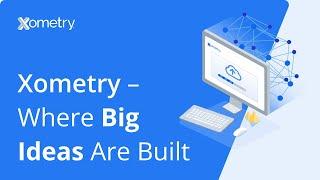 Xometry – Where Big Ideas Are Built