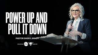 Power Up and Pull It Down | Pastor Sheryl Brady