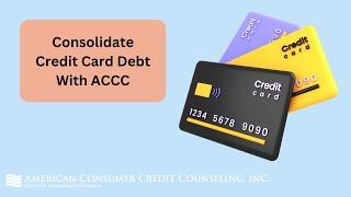 Consolidate Your Credit Card Debt With American Consumer Credit Counseling