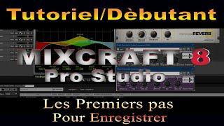 [Tutoriel Débutant] [FR] Mixcraft 8 Pro Studio/Les Premiers Pas Pour Enregistrer.