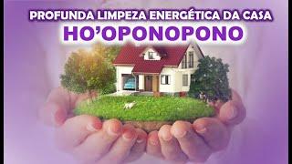 HO'OPONOPONO | PROFUNDA LIMPEZA DE MEMÓRIAS EM SUA CASA | UTILIZE EM SOM AMBIENTE EM VOL. AGRADÁVEL