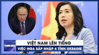 Việt Nam lên tiếng việc Nga sáp nhập 4 tỉnh từ Ukraine