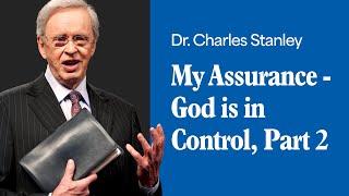 My Assurance - God is in Control - Part 2 – Dr. Charles Stanley