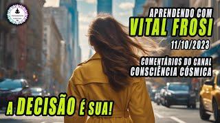 VITAL FROSI - O PODER DA CONSCIÊNCIA SOBERANA - 11/10/2023 - A DECISÃO É SUA...