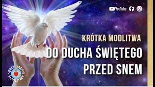 KRÓTKA MODLITWA WIECZORNA  DO DUCHA ŚWIĘTEGO  DUCHU BOŻY ŚWIATŁOŚCI SERC