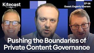 Pushing the Boundaries of Private Content Governance (GUEST: EVGENIY KHARAM)