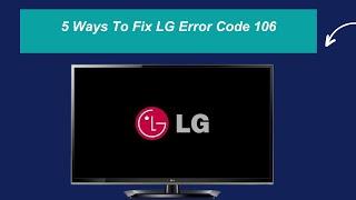 5 Ways To Fix LG Error Code 106