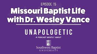 Ep. 15 - Missouri Baptist Life with Dr. Wesley Vance