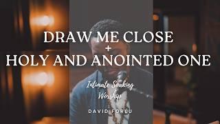 David Forlu - DRAW ME CLOSE // HOLY AND ANOINTED ONE // INTIMATE SOAKING WORSHIP