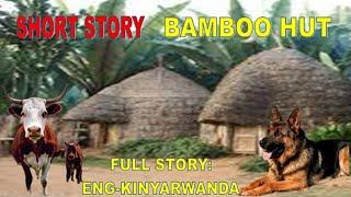 Bamboo Hut ,short story English-Kinyarwanda//Mbega umusore uhombye inkumi yari yihebeye!