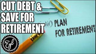 Cut Debt & Save for Retirement