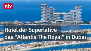 Hotel der Superlative - das "Atlantis The Royal" in Dubai | ntv Service