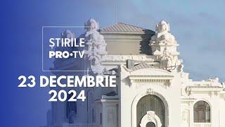 Știrile PRO TV - 23 Decembrie 2024