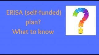 ERISA-"self funded" health insurance plan: What to know