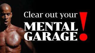 Clear out your MENTAL GARAGE! | David Goggins