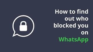 How to find out who blocked you on WhatsApp