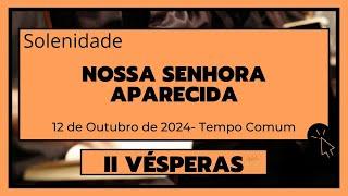 II Vésperas-12 de Outubro de 2024| 28ª Semana do Tempo Comum| Nossa Senhora Aparecida