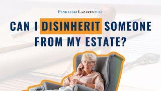 Can I Disinherit Someone From My Estate?