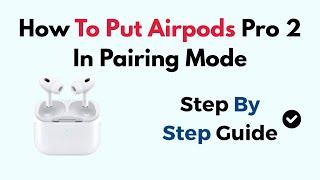 How To Put Airpods Pro 2 In Pairing Mode
