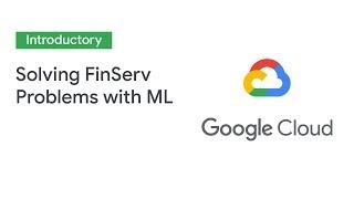 Solving FinServ Problems Using ML Models Which Are Explained (Cloud Next '19)