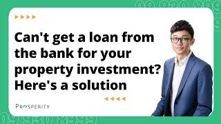 ​ Can't get a loan from the bank for your property investment? Here's the solution