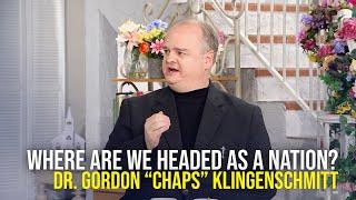 Where Are We Headed As A Nation - Dr. Gordon "Chaps" Klingenschmitt