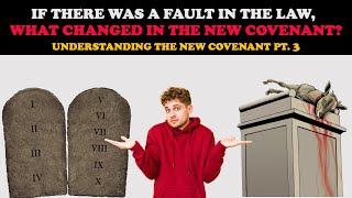 IF THERE WAS A FAULT IN THE LAW, WHAT CHANGED IN THE NEW COVENANT: UNDERSTANDING  NEW COVENANT PT. 3