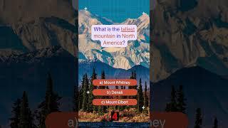 What is the tallest mountain in North America? #quiz #challenge #facts #relaxing #games #trivia