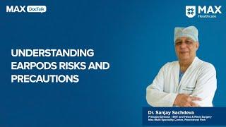 Earpods: Risks & Precautions | Dr. Sanjay Sachdeva| Max, Panchsheel Park