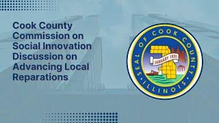 Cook County Commission on Social Innovation discussion on Advancing Local Reparations