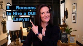 5 Reasons to Hire a DUI Lawyer