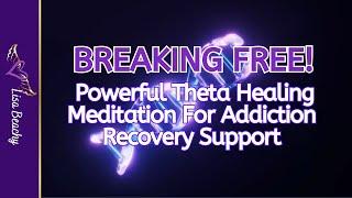 Breaking Free: Powerful Theta Healing Meditation For Addiction Recovery Support